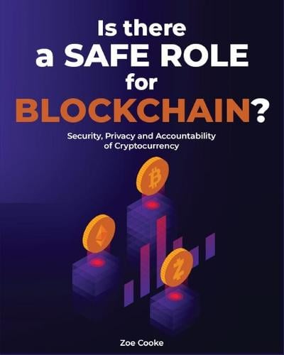 Is There a Safe Role for Blockchain?: Security, Privacy and Accountability of Cryptocurrency Zoe Cooke 9781803572376 book cover