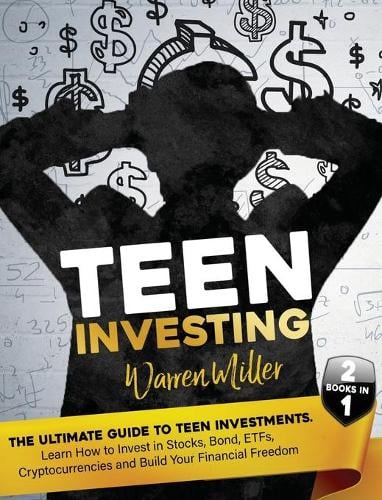 Teen Investing: Find out How to start to Invest In Etfs, Stocks, Bonds, Cryptocurrencies, and Build-up Your Financial Freedom Warren Miller 9781803600260 book cover