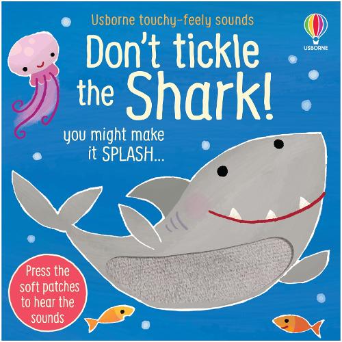 Don't Tickle the Shark! - DON'T TICKLE Touchy Feely Sound Books (Board book) Sam Taplin, Ana Martin Larranaga 9781803700915 book cover