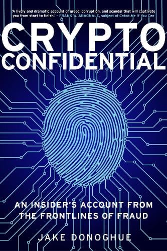 Crypto Confidential: An Insider's Account from the Frontlines of Fraud Jake Donoghue 9781803996189 book cover