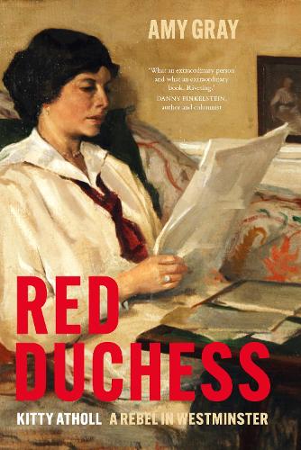 Red Duchess: Kitty Atholl, A Rebel in Westminster Amy Gray 9781803996455 book cover
