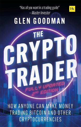 The Crypto Trader: How anyone can make money trading Bitcoin and other cryptocurrencies - 2nd Edition Glen Goodman 9781804091357 book cover