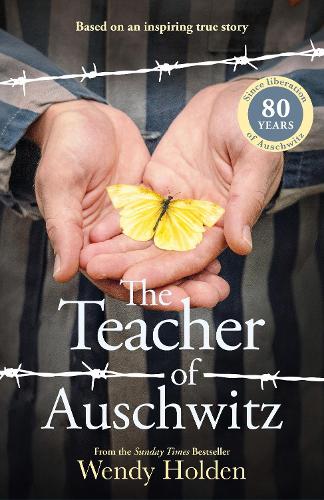 The Teacher of Auschwitz: Based on the inspiring true story of Fredy Hirsch Wendy Holden 9781804184677 book cover