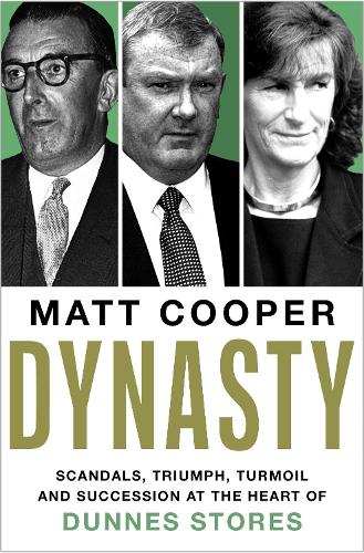 Dynasty: Scandals, Triumph, Turmoil and Succession at the heart of Dunnes Stores Matt Cooper 9781804188989 book cover