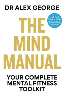 The Mind Manual: Your Complete Mental Fitness Toolkit - Dr Alex George Dr Alex George 9781804193112 book cover