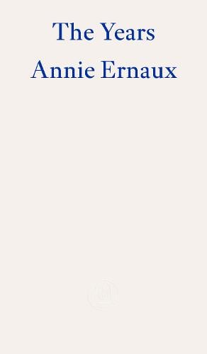 The Years Annie Ernaux, Alison L. Strayer 9781804270523 book cover