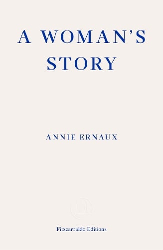 A Woman's Story Annie Ernaux, Tanya Leslie 9781804270943 book cover