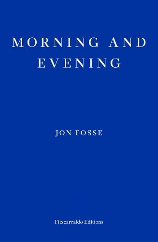 Morning and Evening Jon Fosse, Damion Searls 9781804271216 book cover