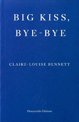 Big Kiss, Bye-Bye Claire-Louise Bennett 9781804271933 book cover