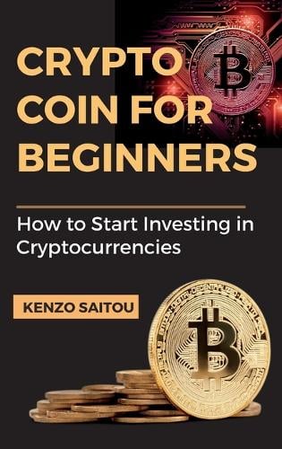 Crypto Coin for Beginners Kenzo Saitou 9781804318201 book cover