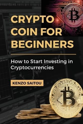 Crypto Coin for Beginners Kenzo Saitou 9781804319291 book cover