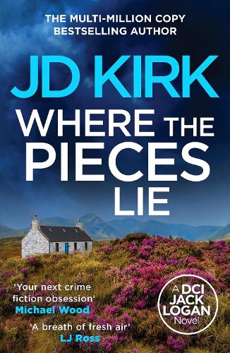 Where the Pieces Lie - DCI Logan Crime Thrillers JD Kirk 9781804368350 book cover