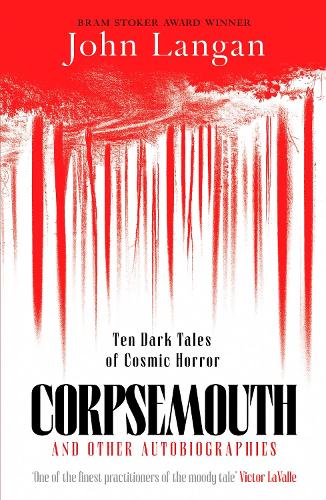 Corpsemouth and Other Autobiographies: Ten Dark Tales of Cosmic Horror John Langan 9781804369326 book cover