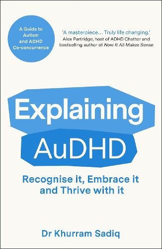 Explaining AuDHD: The expert-led guide to Autism and ADHD Co-concurrence - Explaining... Series Dr Khurram Sadiq 9781804369487 book cover
