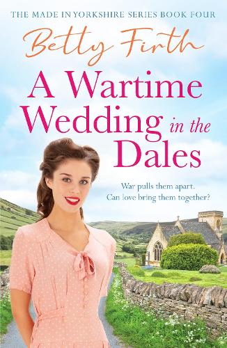 A Wartime Wedding in the Dales - Made in Yorkshire Betty Firth 9781804369739 book cover