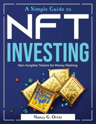 A Simple Guide to NFT Investing: Non-fungible Tokens for Money Marking Kim R King 9781804380451 book cover