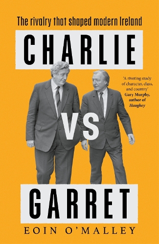 Charlie Vs Garret: The rivalry that shaped modern Ireland Eoin O'Malley 9781804442685 book cover