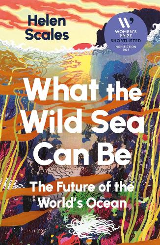What the Wild Sea Can Be Helen Scales 9781804710531 book cover