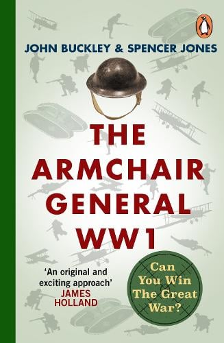 The Armchair General World War One: Can You Win The Great War? - The Armchair General John Buckley, Spencer Jones 9781804941898 book cover