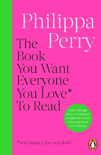 The Book You Want Everyone You Love* To Read *(and maybe a few you dont) Philippa Perry 9781804945308 book cover