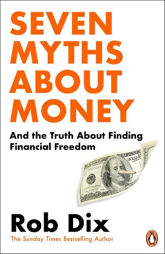 Seven Myths About Money: And the Truth About Finding Financial Freedom Rob Dix 9781804945629 book cover