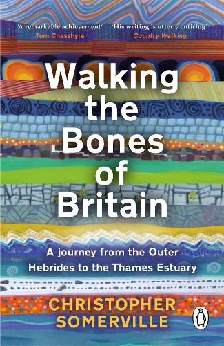 Walking the Bones of Britain: A 3 Billion Year Journey from the Outer Hebrides to the Thames Estuary Christopher Somerville 9781804991060 book cover