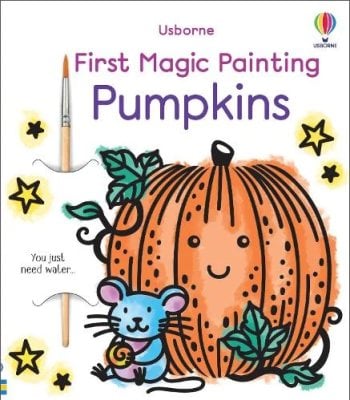 First Magic Painting Pumpkins - First Magic Painting Abigail Wheatley, Emily Ritson 9781805076834 book cover