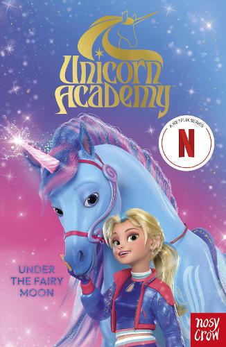 Unicorn Academy: Under the Fairy Moon - Unicorn Academy: TV tie-in titles Nosy Crow Ltd 9781805131014 book cover