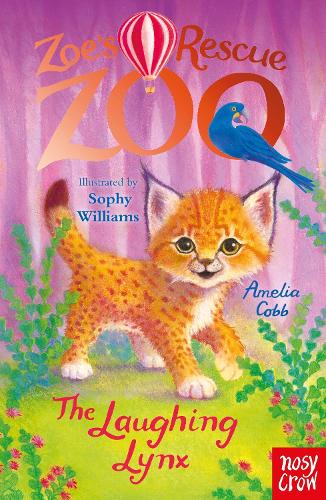 Zoe's Rescue Zoo: The Laughing Lynx - Zoe's Rescue Zoo Amelia Cobb, Sophy Williams 9781805133469 book cover