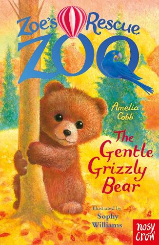 Zoe's Rescue Zoo: The Gentle Grizzly Bear - Zoe's Rescue Zoo Amelia Cobb, Sophy Williams 9781805133483 book cover