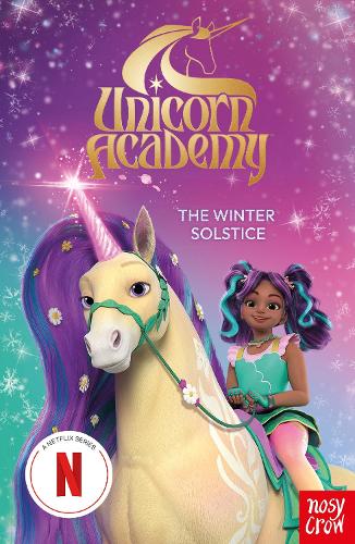 Unicorn Academy: The Winter Solstice: An official book of the Netflix Series - Unicorn Academy: TV tie-in titles Nosy Crow Ltd 9781805135982 book cover