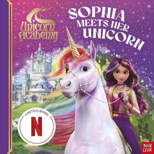 Unicorn Academy: Sophia Meets Her Unicorn: A magical storybook adventure - Unicorn Academy: TV tie-in titles Nosy Crow Ltd 9781805135999 book cover