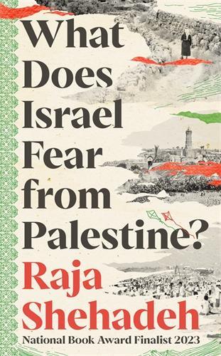 What Does Israel Fear from Palestine? Raja Shehadeh 9781805223474 book cover