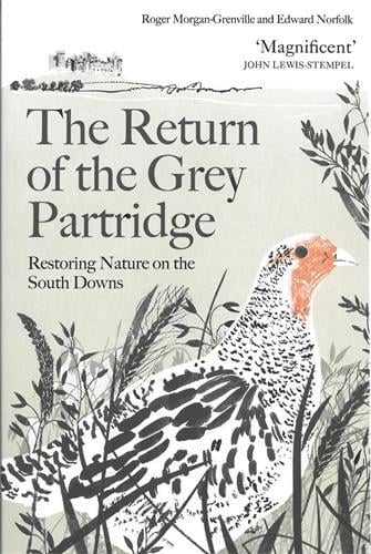 The Return of the Grey Partridge: Restoring Nature on the South Downs Roger Morgan-Grenville, Edward Norfolk 9781805223498 book cover