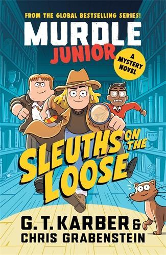 Murdle Junior Mysteries: Sleuths on the Loose: A Mystery Novel - Murdle Junior G. T. Karber, Chris Grabenstein 9781805223900 book cover