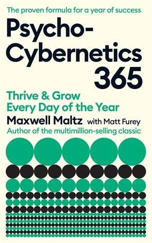 Psycho-Cybernetics 365: Thrive and Grow Every Day of the Year - Psycho-cybernetics Maxwell Maltz, Matt Furey 9781805225690 book cover