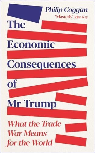 The Economic Consequences of Mr Trump: What the Trade War Means for the World Philip Coggan 9781805227687 book cover