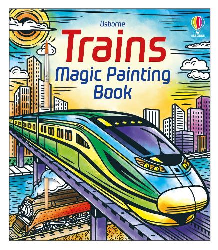 Trains Magic Painting Book - Magic Painting Books Andy Tudor, Sam Baer 9781805312925 book cover