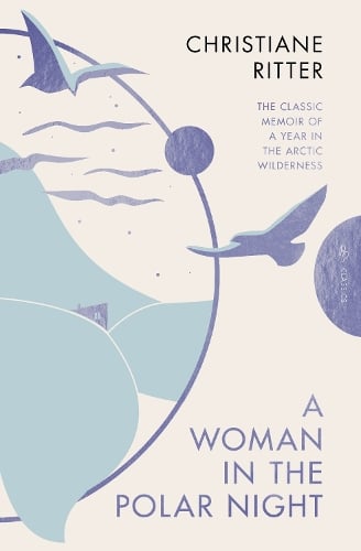 A Woman in the Polar Night - Pushkin Press Deluxe Classic Christiane Ritter, Jane Degras, Sara Wheeler 9781805330899 book cover