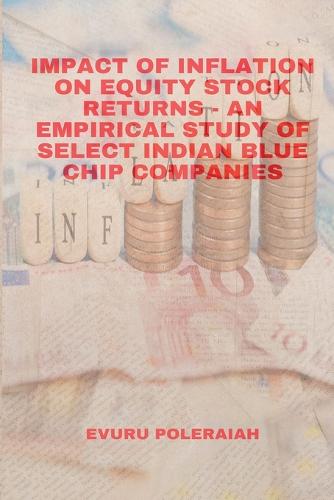 Impact of Inflation on Equity Stock Returns - An Empirical Study of Select Indian Blue Chip Companies Evuru Poleraiah 9781805459552 book cover