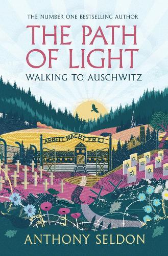 The Path of Light: Walking to Auschwitz Anthony Seldon 9781805464105 book cover