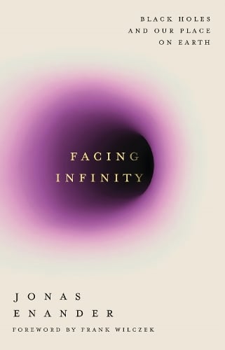 Facing Infinity: Black Holes and Our Place on Earth Jonas Enander 9781805464662 book cover