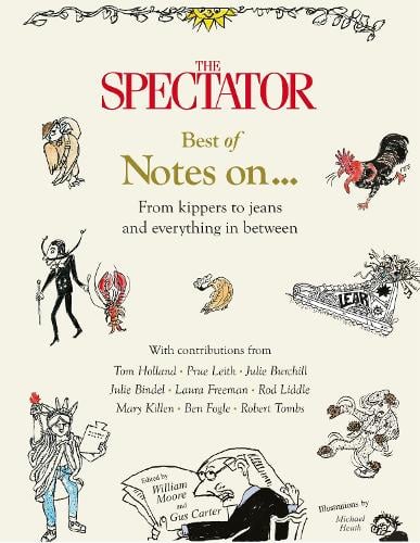 The Spectator Best of Notes On ...: From kippers to jeans and everything in between William Moore, Gus Carter, Michael Heath 9781805702054 book cover