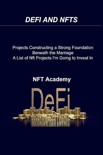 Defi and Nfts: Projects Constructing a Strong Foundation Beneath the Marriage A List of Nft Projects I'm Going to Invest In 2022 Nft Academy 9781806030279 book cover