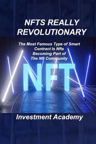 Nfts Really Revolutionary: The Most Famous Type of Smart Contract Is Nfts Becoming Part of The Nft Community Investment Academy 9781806030330 book cover