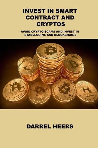 Invest in Smart Contract and Cryptos: Avoid Crypto Scams and Invest in Stablecoins and Blockchains Darrel Heers 9781806031672 book cover