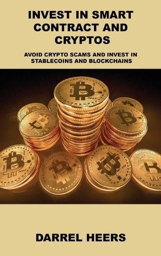 Invest in Smart Contract and Cryptos: Avoid Crypto Scams and Invest in Stablecoins and Blockchains Darrel Heers 9781806031689 book cover