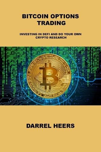 Bitcoin Options Trading: Investing in Defi and Do Your Own Crypto Research Darrel Heers 9781806031696 book cover