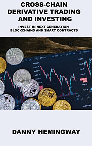 Cross-Chain Derivative Trading and Investing: Invest in Next-Generation Blockchains and Smart Contracts Danny Hemingway 9781806031726 book cover