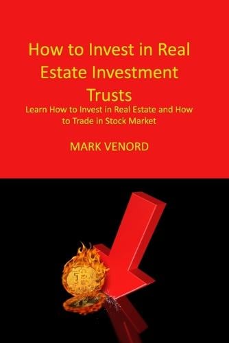 How to Invest in Real Estate Investment Trusts For Beginners 2022: Learn How to Invest in Real Estate and How to Trade in Stock Market Mark Venord 9781806033157 book cover